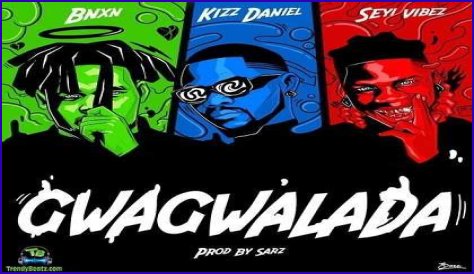 BNXN - Gwagwalada ft Kizz Daniel, Seyi Vibez (Mp3 Download)